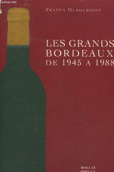 LES GRANDS BORDEAUX DE 1945 A 1988 - ETAT ET AVENIR LES MILLESIMES ET LES MEILLEURS VINS.