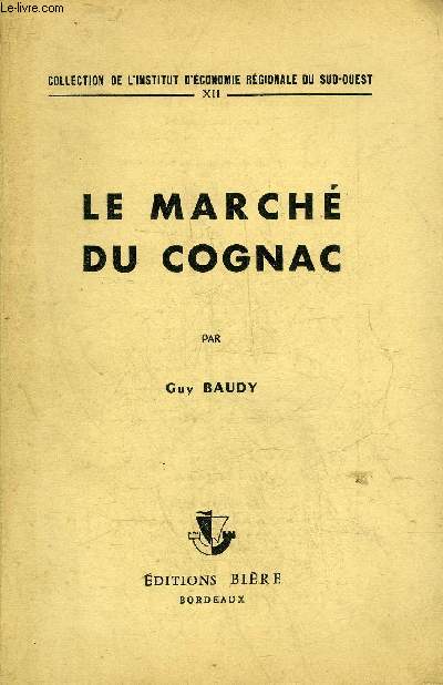 LE MARCHE DU COGNAC - COLLECTION DE L'INSTITUT D'ECONOMIE REGIONALE DU SUD OUEST XII.