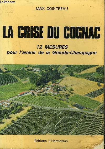 LA CRISE DU COGNAC - 12 MESURES POUR L'AVENIR DE LA GRANDE CHAMPAGNE.