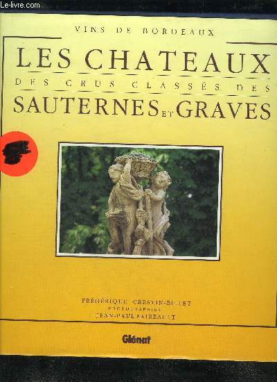 LES CHATEAUX DES CRUS CLASSES DES SAUTERNES ET GRAVES.