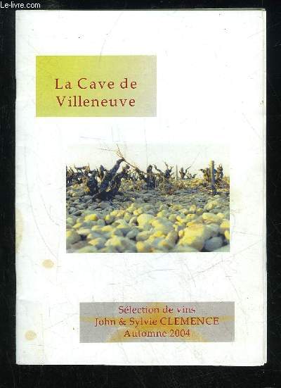 LA CAVE DE VILLENEUVE - SELECTION DE VINS JOHN ET SYLVIE CLEMENCE AUTOMNE 2004