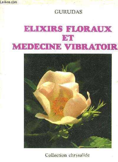 ELIXIRS FLORAUX ET MEDECINE VIBRATOIRE - COLLECTION CHRYSALIDE.