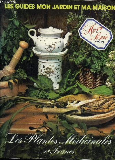 LES PLANTES MEDICINALES - LES GUIDES MON JARDIN ET MA MAISON - HORS SERE MAI 1976.