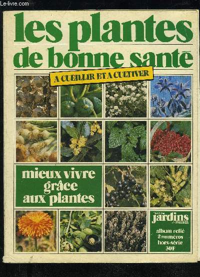 LES PLANTES DE BONNE SANTE A CUEILLIR ET A CULTIVER - 2 NUMEROS HORS SERIE