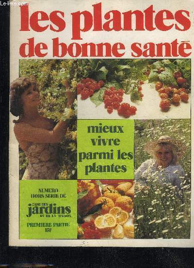 LES PLANTES DE BONNE SANTE - HORS SERIE DE L'AMI DES JARDINS ET DE LA MAISON - PREMIERE PARTIE.