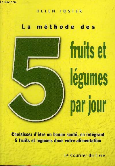 LA METHODE DES 5 FRUITS ET LEGUMES PAR JOUR - CHOISISSEZ D'ETRE EN BONNE SANTE EN INTEGRANT 5 FRUITS ET LEGUMES DANS VOTRE ALIMENTATION.