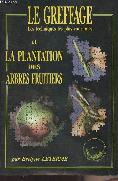 Le greffage, les techniques les plus courantes et la plantation des arbres fruitiers