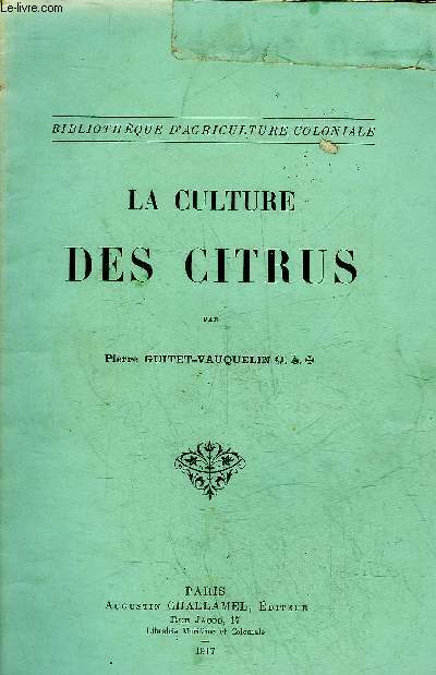 LA CULTURE DES CITRUS - COLLECTION BIBLIOTHEQUE D'AGRICULTURE COLONIALE.