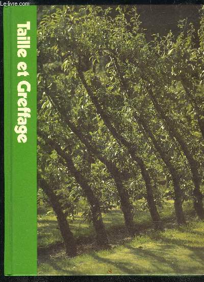 TAILLE ET GREFFAGE - ENCYCLOPEDIE TIME LIFE DU JARDINAGE