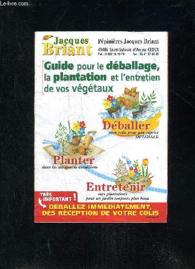 PEPINIERES JACQUES BRIANT - GUIDE POUR LE DEBALLAGE LA PLANTATION ET L'ENTRETIEN DE VOS VEGETAUX .