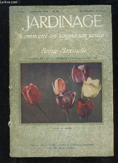 JARDINAGE COMMENT ON SOIGNE SON JARDIN N 98 - Les Catal^ seurs des Plan tes, par GTRUFFAUTLes Jardins  1 Eipo sition des Arts dco ratifs, par EdmONISAVINEAU..L 'Arboretum Allard , par ChGROSDEMANGE..La Muette, par le Baron H. de GOUTEL..Les Plantes viv