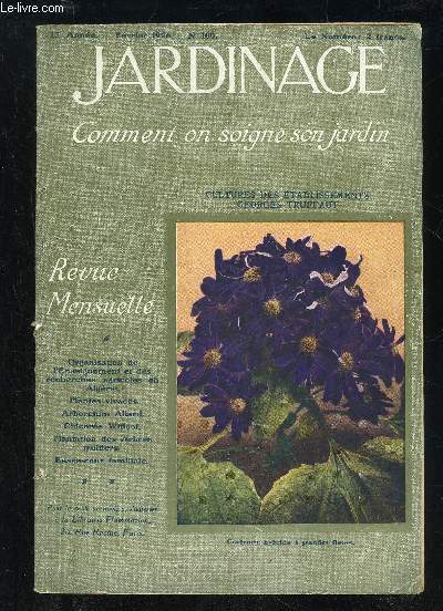 JARDINAGE COMMENT ON SOIGNE SON JARDIN N 100 - L'Orgamsation de l'Enseignement et des Recherchesagricoles en Algrie, par Georges TRUFFAUT.. i3i Les Plantes vivaces dans les Jardins (suite), parH. FUCHS . i39Lettres de mon Jardin. - Le Scateur, par Edmo