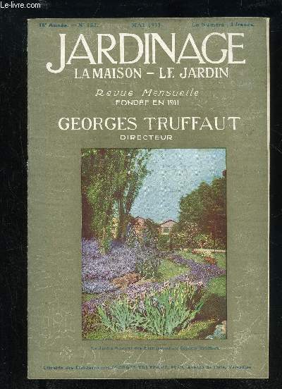 JARDINAGE LA MAISON LE JARDIN N 153 - Les Plantes Annuelles  Fleurs, par GFORGESTruffaut..Le Verger Commercial, par L. Chasset..Traitements Insectides de Printemps  appliquer aux Arbres Fruitiers, Confrence par GeorgesTruffaut'Le Chteau de S