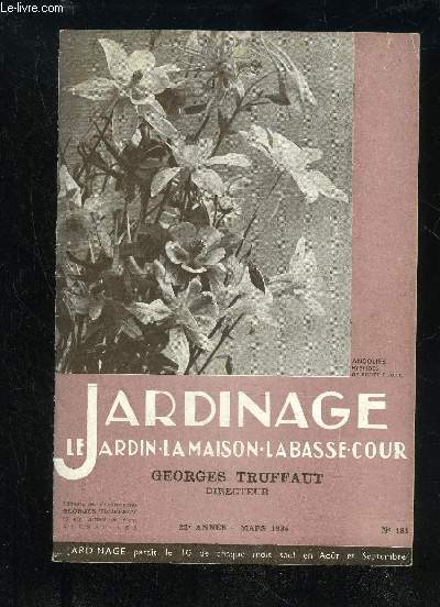 JARDINAGE LA MAISON LE JARDIN LA BASSE-COUR N 181 - Les ancolies, par Henry FUCHS 3Mars au jardin potager, par Charles Antichan .7Le jardin potager familial, oar Georges TRUFFAT8Quelques chiffres utiles .11Les magnolias, par Ch. Antichan .12Mars au jard