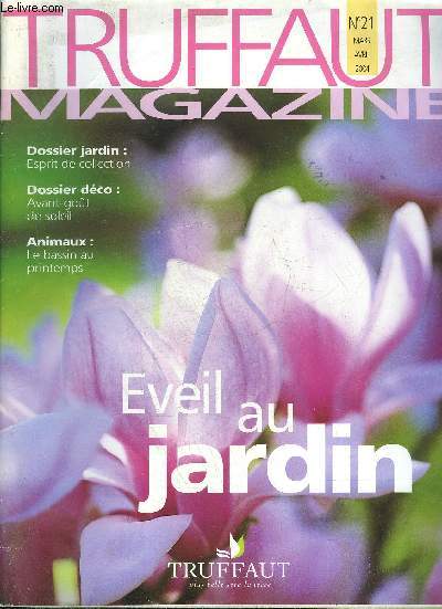 TRUFFAUT MAGAZINE N21 MARS AVRIL 2004 - Dossier jardin esprit de collection - dossier dco avant gout de soleil - animaux le bassin au printemps - jeux de lumire - le freesia graphique et parfum - tetra 50 ans de passion etc.