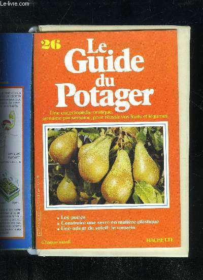 LE GUIDE DU POTAGER N 26 - LES POIRES, CONSTRUIRE UNE SERRE EN MATIERE PLASTIQUE, UNE ODEUR DE SOLEIL : LE ROMARIN