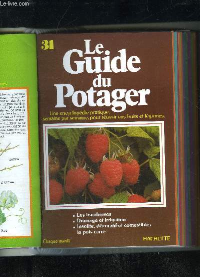 LE GUIDE DU POTAGER N 31 - LES FRAMBOISES, DRAINAGE ET IRRIGATION, INSOLITE, DECORATIF ET COMESTIBLE : LE POIS CARRE