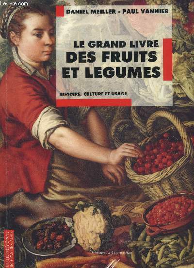 LE GRAND LIVRE DES FRUITS ET LEGUMES - HISTOIRE CULTURE ET USAGE