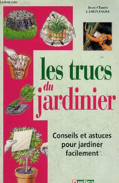 LES TRUCS DU JARDINIER - CONSEILS ET ASTUCES POUR JARDINER FACILEMENT.