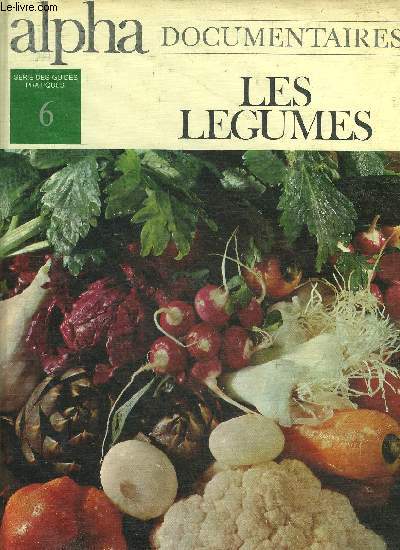 LES LEGUMES - SERIE VERTE N6 ALPHA DOCUMENTAIRES.