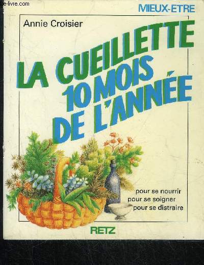 LA CUEILLETTE 10 MOIS DANS L'ANNEE POUR SE NOURRIR POUR SE SOIGNER POUR SE DISTRAIRE