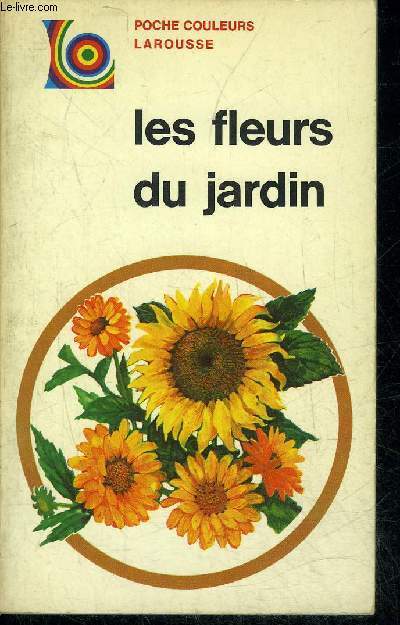 LES FLEURS DU JARDIN - COLLECTION POCHE EN COULEURS LAROUSSE.