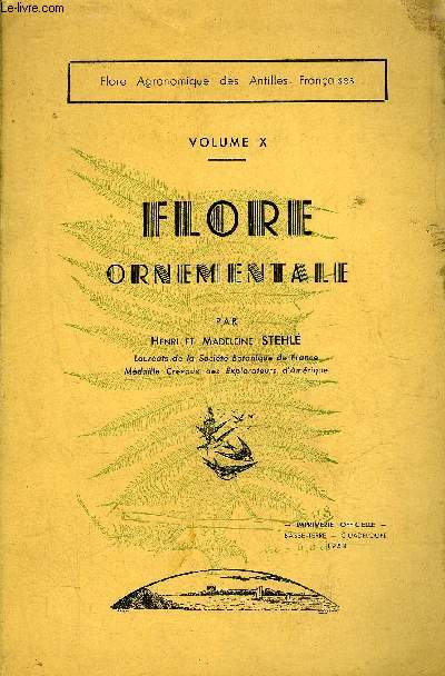 FLORE ORNEMENTALE - VOLUME X - FLORE AGRONOMIQUE DES ANTILLES FRANCAISES + ENVOI DE L'AUTEUR .