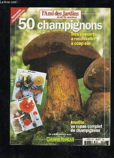 L'AMI DES JARDINS ET DE LA MAISON HORS SERIE N86 - 50 CHAMPIGNONS TRES COURANTS A RECONNAITRE A COUP SUR, INSOLITE UN REPAS COMPLET DE CHAMPIGNONS