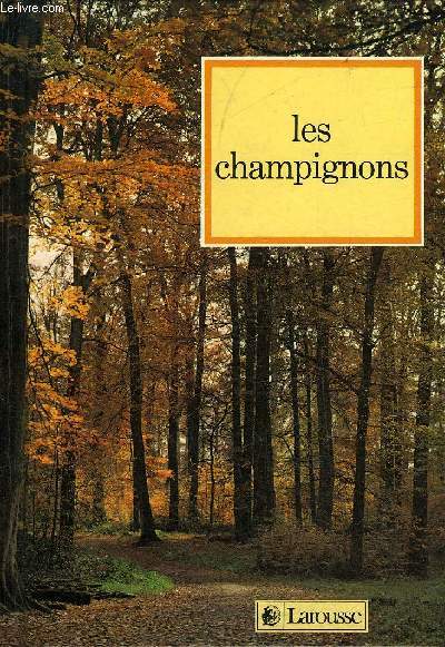 GUIDE DES CHAMPIGNONS COMESTIBLES ET VENENEUX.