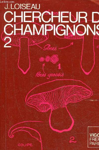 CHERCHEUR DE CHAMPIGNONS - TOME 2 : LES CHAMPIGNONS SUPERIEURS BOLETALES APHYLLOPHORALES HETEROBASIDIOMYCETES GASTEROMYCETES ASCOMYCETES / 4E EDITION.