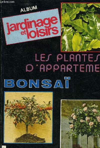 ALBUM JARDINAGE ET LOISIRS LES PLANTES D'APPARTEMENT BONSAI LES ROSIERS.