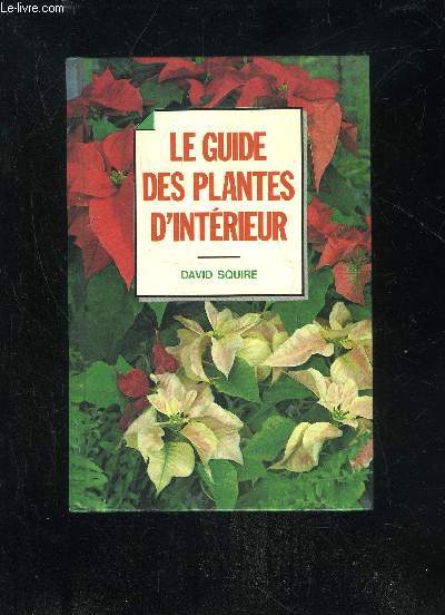 LE GUIDE DES PLANTES D'INTERIEUR