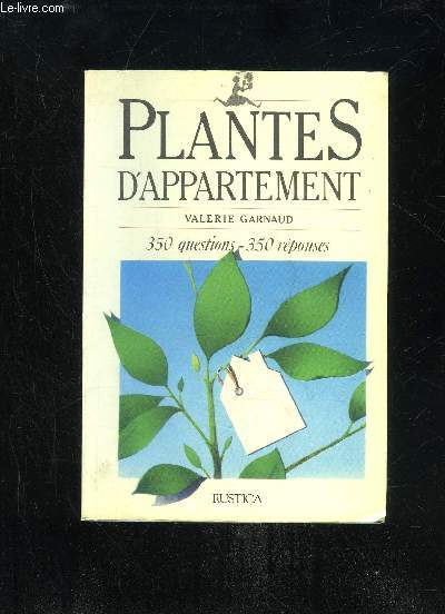 PLANTES D'APPARTEMENT - 350 QUESTIONS 350 REPONSES