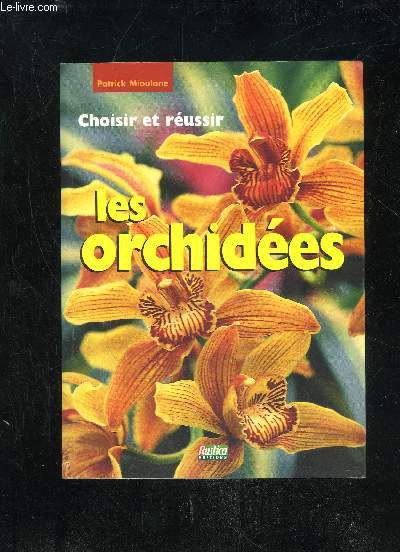 CHOISIR ET REUSSIR LES ORCHIDEES