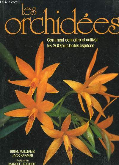 LES ORCHIDEES - COMMENT CONNAITRE ET CULTIVER LES 200 PLUS BELLES ESPECES.