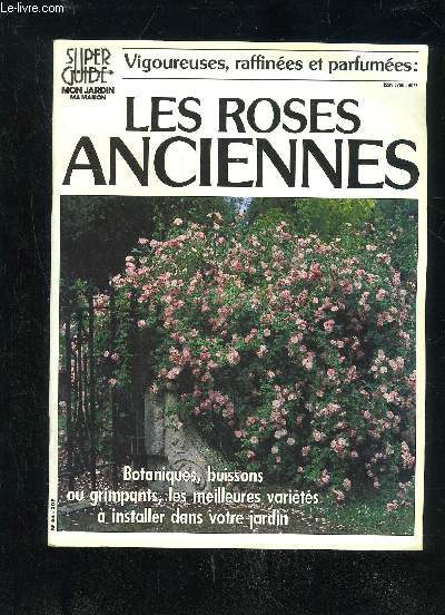 SUPER GUIDE MON JARDIN MA MAISON N64 - VIGOUREUSES, RAFFINEES ET PARFUMEES : LES ROSES ANCIENNES