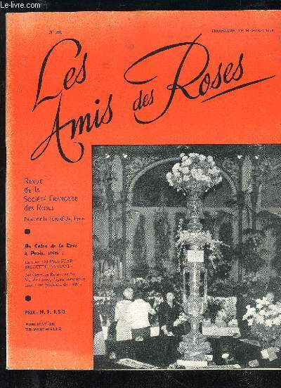 LES AMIS DES ROSES N 261 - AU SALON DE LA ROSE DE PARIS, VOICI : LA ROSE 