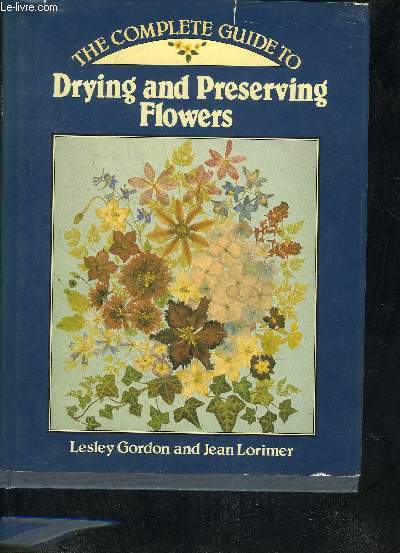THE COMPLETE GUIDE TO DRYING AND PRESERVING FLOWERS.