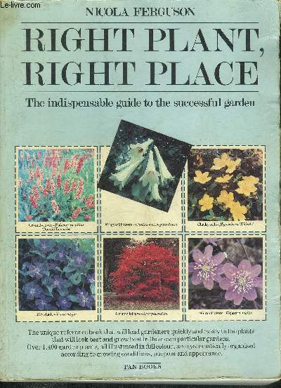 RIGHT PLANT RIGHT PLACE - THE INDISPENSABLE GUIDE TO THE SUCCESSFUL GARDEN.