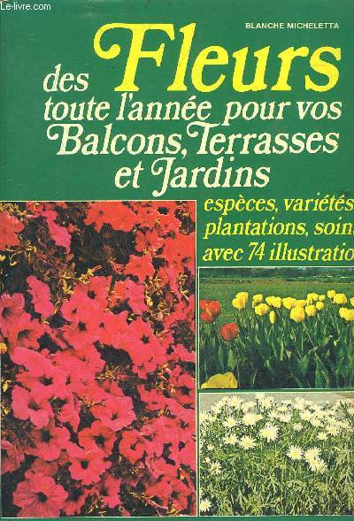 DES FLEURS TOUTE L'ANNEE POUR VOS BALCONS TERRASSES ET JARDINS - ESPECES VARIETES PLANTATIONS SOINS .