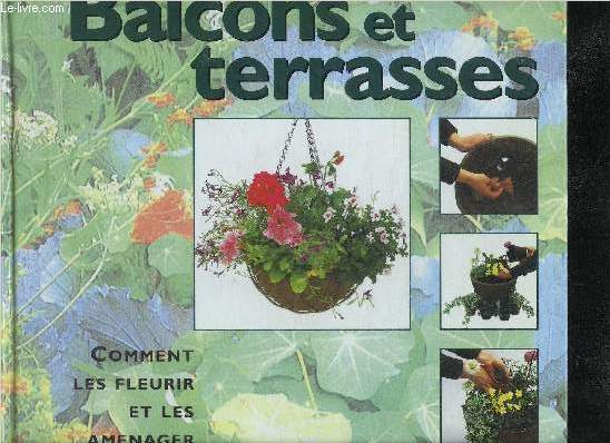 BALCONS ET TERRASSES - COMMENT LES FLEURIR ET LES AMENAGER.