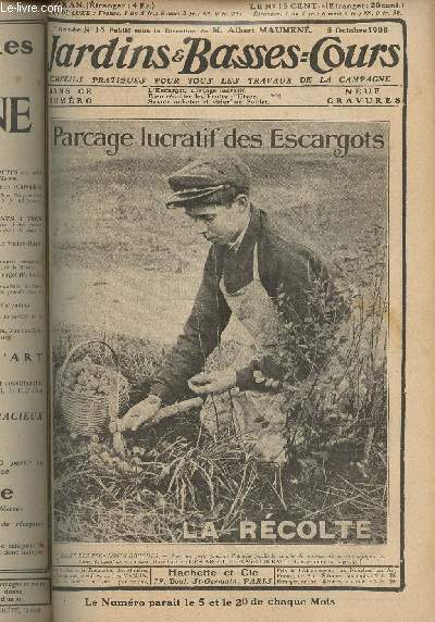 JARDINS ET BASSES-COURS N 15 1re anne - 5 octobre 1908 - L'escargot, levage lucratif - Bien rcolter les fruits d'hiver - Savoir acheter et vider un poulet - L'assolement du potager pour 7 personnes - Emploi des fleurs et feuillages d'automne - Prpare