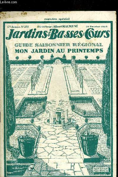 JARDINS ET BASSES-COURS N 328 17E ANNEE 20 FEVRIER 1928 - NUMERO SPECIAL GUIDE SAISONNIER REGIONAL MON JARDIN AU PRINTEMPS.