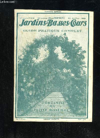 JARDINS ET BASSES-COURS N 338 - J'ORGANISE MA PETITE ROSERAIE. = Prsentation. - Par Albert Maumen.COMMENT SITUER VOTRE ROSERAIE.Bonne et mauvaise composition..CONCEVEZ LOGIQUEMENT LE JARDIN DEROSES.Une Roseraie bien compose.DE LA BORDURE AU JARDIN DE