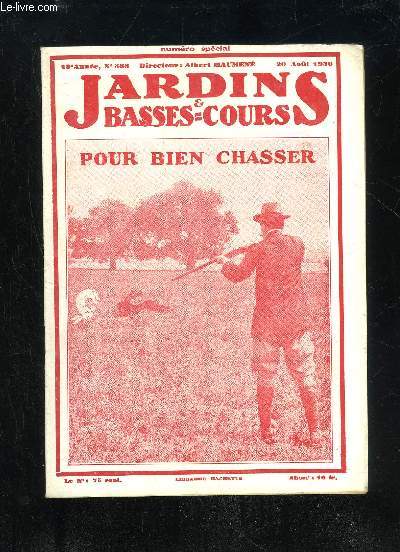 JARDINS ET BASSES-COURS N 388 - LA CHASSE DEVANT SOI, REVE DU CHASSEUR: Chasse et tir de la Perdrix; Comment chasser le Livre ; La Vitesse du Livre ; Chasse rserve. LA CHASSE AU CHIEN D'ARRT: Quel Compagnon adopter? Mnagez uotre Chien; Chassezsport