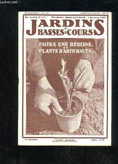 JARDINS ET BASSES-COURS N° 415 - N'ACHETEZ QUE DE BONNES COUVEUSES :Question du jour. = Par Albert Maumené..NOS INFORMATIONS. = EXPOSITIONS-CON-COURS.DES PLANTS D'ARTICHAUTS POUR 1932. =Par René Desjardins. = Avec 7 ill.Plants de Pommes de terre ; Ver du