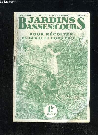 JARDINS ET BASSES-COURS N 542 - POUR RCOLTER DE BEAUXETBONSFRUITS.CouvertureRjiPPORT DES VERS A SOIE: Question du Jour.Par Albert Maumen.NOS INFORMATIONS ; EXPOSITIONS ET CONCOURS ..SOINS ET TRAITEMENTS SAISONNIERS A APPLIQUER AUX ARBBES FRUITIERS : Co