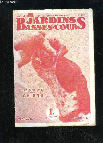 JARDINS ET BASSES-COURS N 550 - JE SOIGNE MES CHIENS. = Couverture.POUR SOIGNER ET GURIR VOS CHIENS.Prsentation. = Par Albert Maumen.L'HYGINE EST LE MEILLEUR PRVENTIF DES AFFECTIONS CANINES: Hygine du Chenil; Hygine des Sujets; Bains et lavages;As