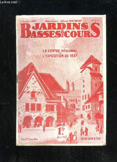 JARDINS ET BASSES-COURS N 553 - LE CENTRE RGIONAL A L'EXPOSITION 1937. = Couverture.POUR VENDRE VOS FRUITS : Question dujour. = Par Albert Maumen..Tracteurs ou Chevaux.NOS INFORMATIONS, EXPOSITIONS ETCONCOURS ..VALORISEZ VOS FRUITS EN LES ILLUSTRANT :