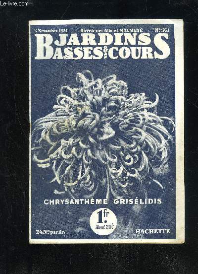 JARDINS ET BASSES-COURS N 561 - CHRYSANTHME GRISLIDIS. = Couverture. CE OUE TOUT CULTIVATEUR DOIT VOIR AU CENTRE RURAL Exposition 1937. De VEntre  la Mairie ; Organisation introductive ; A gauche de la rue ; A droite de la rue. = Par Albert Maumen.